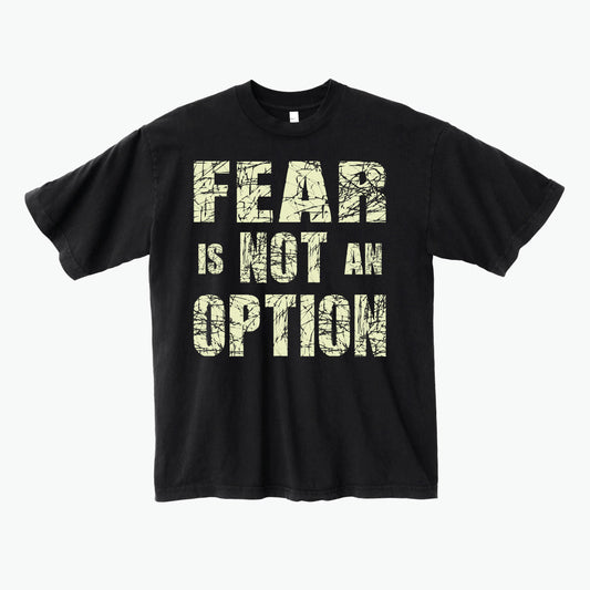 Fear Is Not An Option